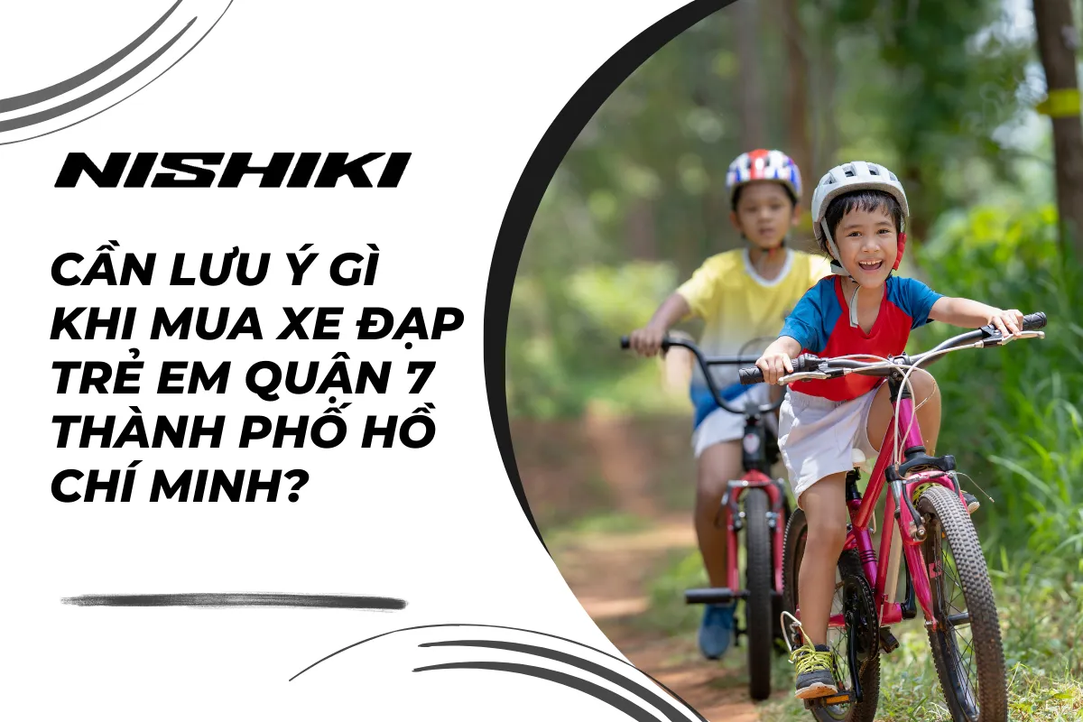 Cần lưu ý gì khi mua xe đạp trẻ em quận 7 Thành phố Hồ Chí Minh?
