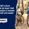 Chi tiết cách chọn xe đạp trẻ em quận 6 Thành phố Hồ Chí Minh