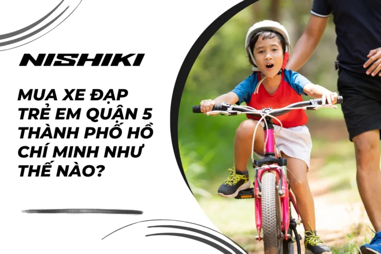 Mua xe đạp trẻ em quận 5 Thành phố Hồ Chí Minh như thế nào?