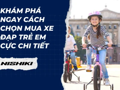 Khám phá ngay cách chọn mua xe đạp trẻ em cực chi tiết