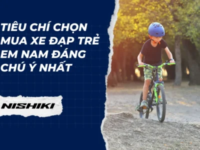 Tiêu chí chọn mua xe đạp trẻ em nam đáng chú ý nhất