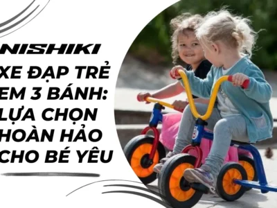 Xe đạp trẻ em 3 bánh: Lựa chọn hoàn hảo cho bé yêu
