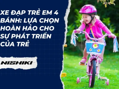 Xe đạp trẻ em 4 bánh: Lựa chọn hoàn hảo cho sự phát triển của trẻ