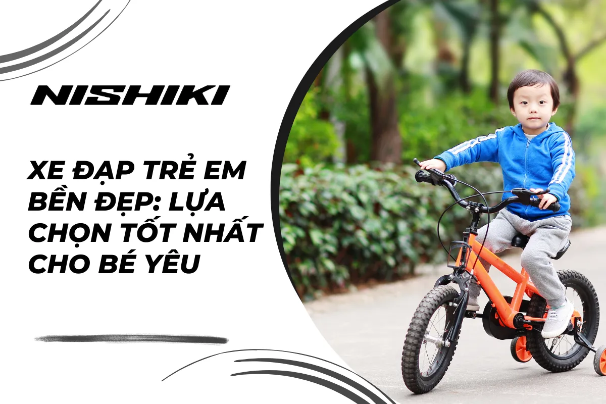 Xe đạp trẻ em bền đẹp: Lựa chọn tốt nhất cho bé yêu