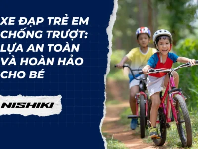 Xe đạp trẻ em chống trượt: Lựa an toàn và hoàn hảo cho bé
