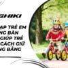 Xe đạp trẻ em không bàn đạp giúp trẻ học cách giữ thăng bằng