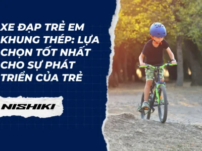 Xe đạp trẻ em khung thép: Lựa chọn tốt nhất cho sự phát triển của trẻ