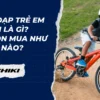 Xe đạp trẻ em mini là gì? Chọn mua như thế nào?
