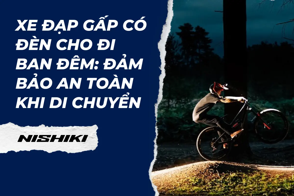 Xe đạp gấp có đèn cho đi ban đêm: Đảm bảo an toàn khi di chuyển Xe đạp gấp có đèn cho đi ban đêm: Đảm bảo an toàn khi di chuyển