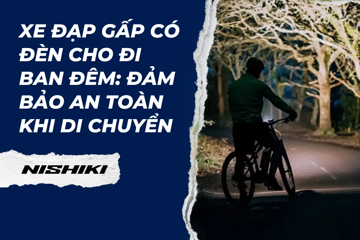 Xe đạp gấp có đèn cho đi ban đêm: Đảm bảo an toàn khi di chuyển Xe đạp gấp có đèn cho đi ban đêm: Đảm bảo an toàn khi di chuyển