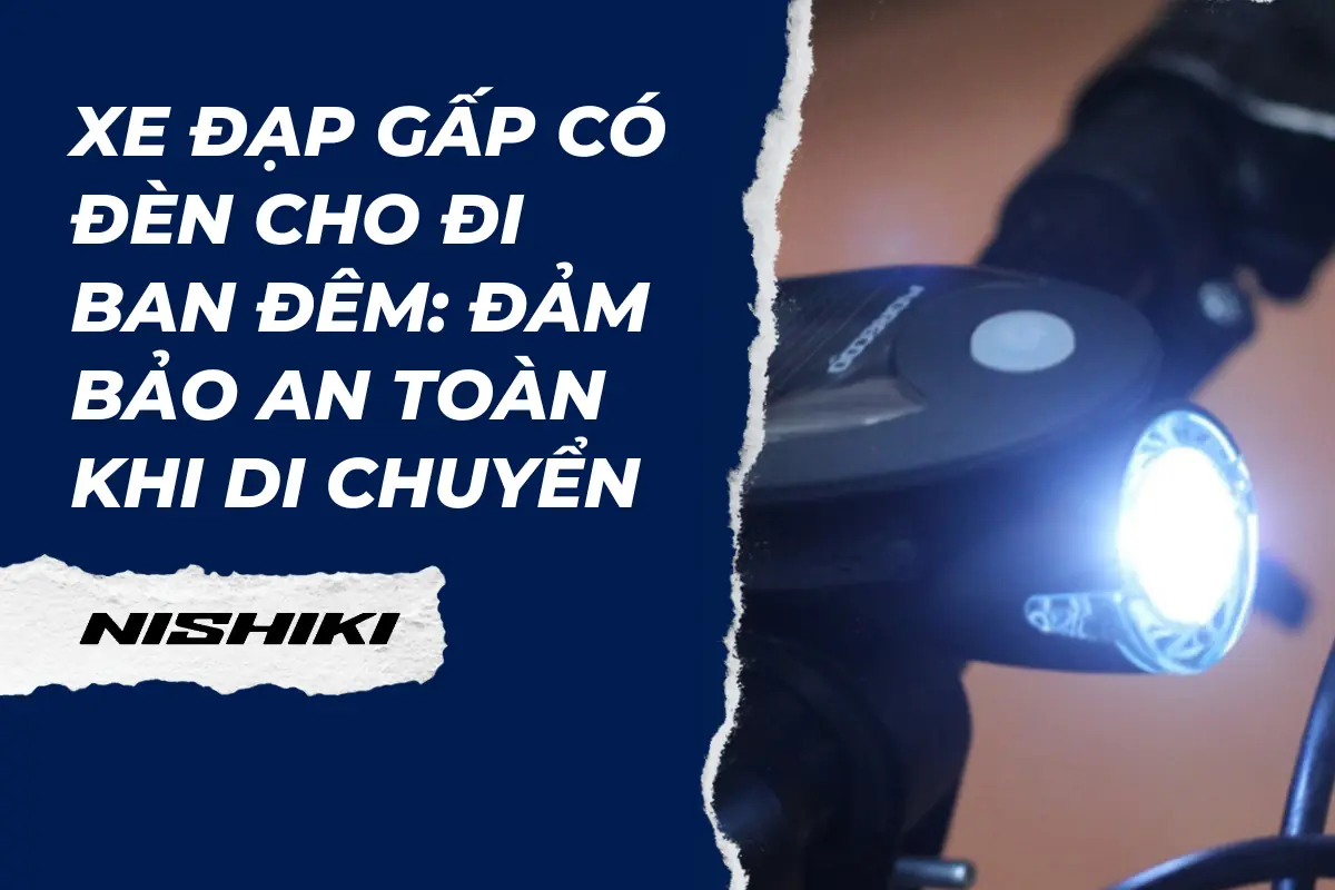 Xe đạp gấp có đèn cho đi ban đêm: Đảm bảo an toàn khi di chuyển Xe đạp gấp có đèn cho đi ban đêm: Đảm bảo an toàn khi di chuyển