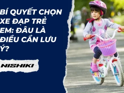 Bí quyết chọn xe đạp trẻ em: Đâu là điều cần lưu ý?