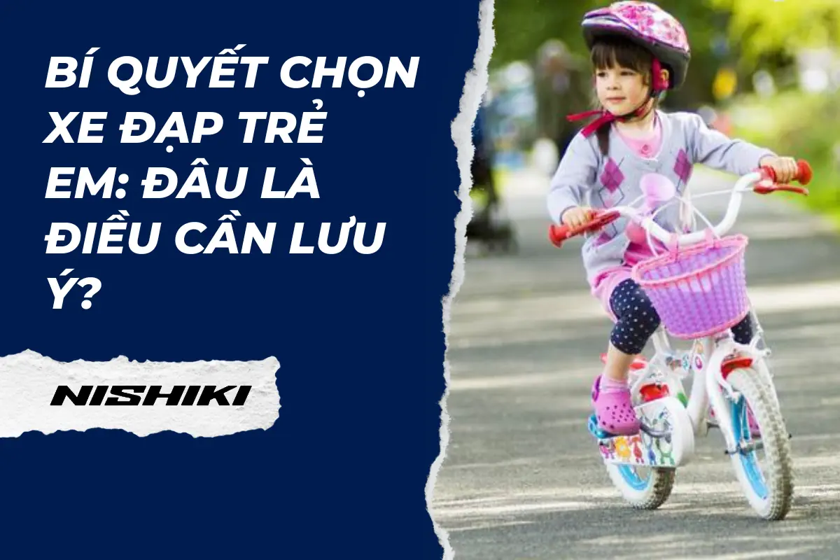 Bí quyết chọn xe đạp trẻ em: Đâu là điều cần lưu ý?