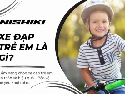 Cẩm nang chọn xe đạp trẻ em an toàn và hiệu quả – Bảo vệ bé yêu khỏi rủi ro