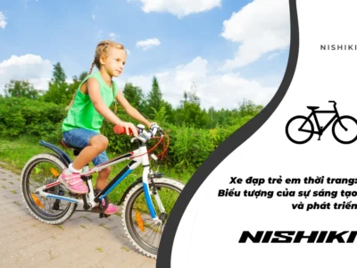 Xe đạp trẻ em thời trang: Biểu tượng của sự sáng tạo và phát triển