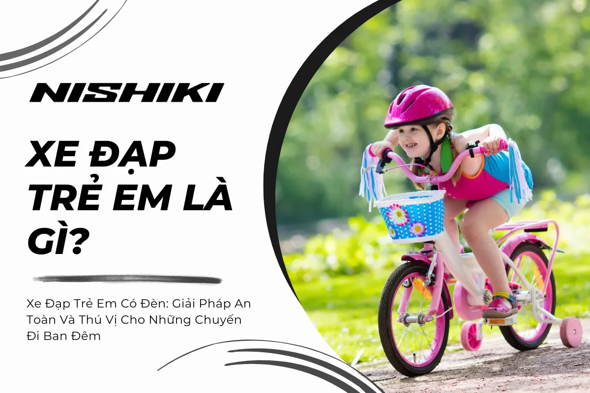 Xe Đạp Trẻ Em Có Đèn: Giải Pháp An Toàn Và Thú Vị Cho Những Chuyến Đi Ban Đêm