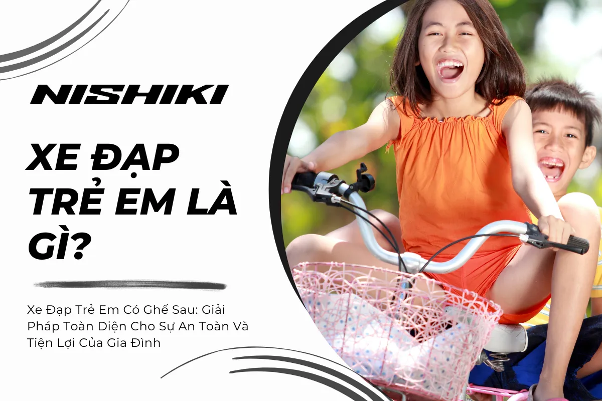 Xe Đạp Trẻ Em Có Ghế Sau: Giải Pháp Toàn Diện Cho Sự An Toàn Và Tiện Lợi Của Gia Đình
