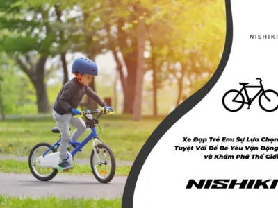 Xe Đạp Trẻ Em: Sự Lựa Chọn Tuyệt Vời Để Bé Yêu Vận Động và Khám Phá Thế Giới