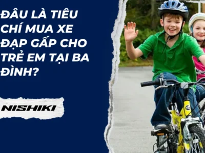 Đâu là tiêu chí mua xe đạp gấp cho trẻ em tại Ba Đình?