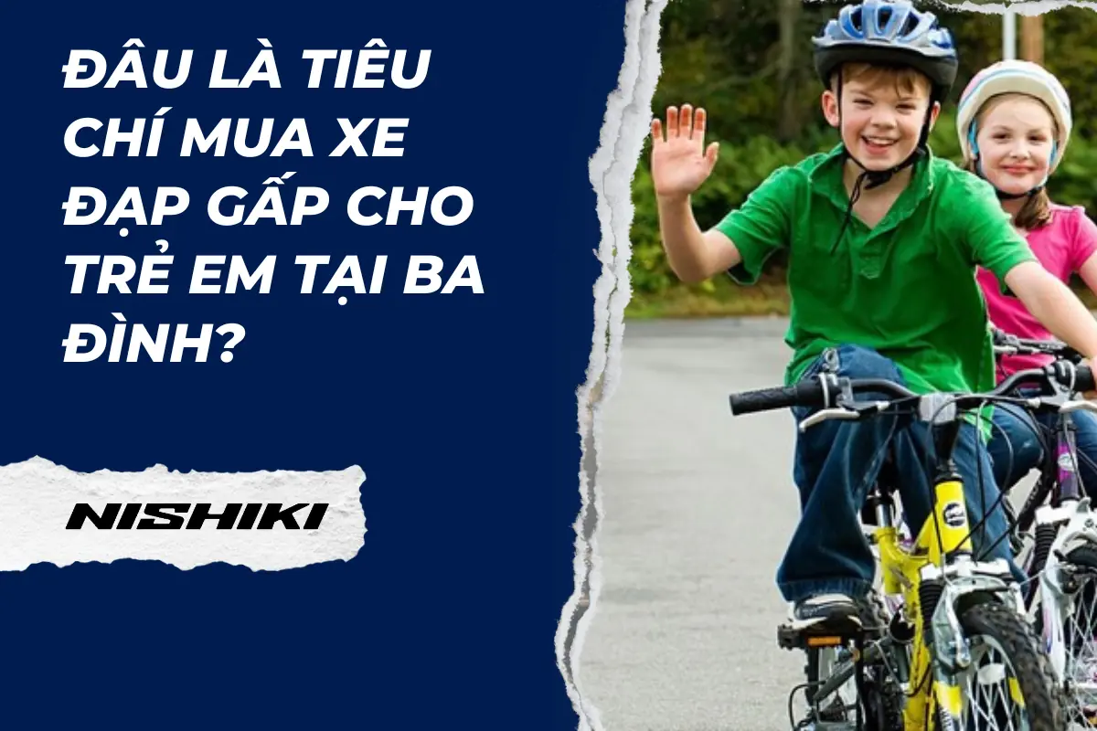 Đâu là tiêu chí mua xe đạp gấp cho trẻ em tại Ba Đình? Đâu là tiêu chí mua xe đạp gấp cho trẻ em tại Ba Đình?