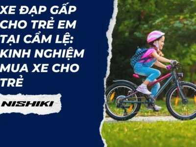 Xe đạp gấp cho trẻ em tại Cẩm Lệ: Kinh nghiệm mua xe cho trẻ