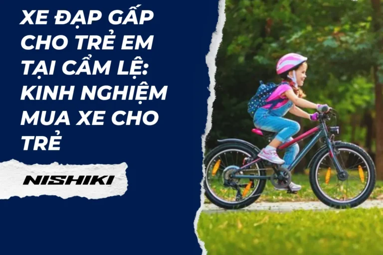 Xe đạp gấp cho trẻ em tại Cẩm Lệ: Kinh nghiệm mua xe cho trẻ