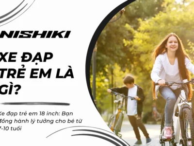 Xe đạp trẻ em 18 inch: Bạn đồng hành lý tưởng cho bé từ 7-10 tuổi