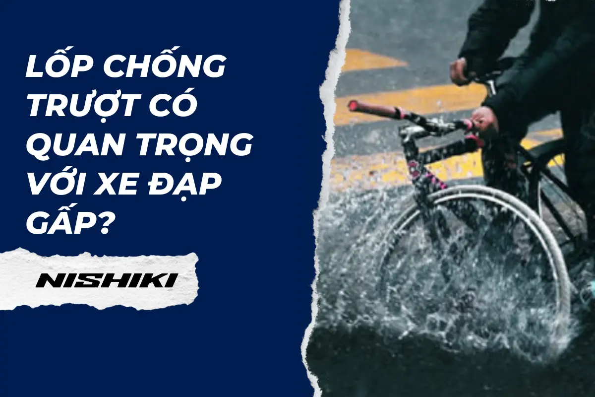 Lốp chống trượt có quan trọng với xe đạp gấp? Lốp chống trượt có quan trọng với xe đạp gấp?