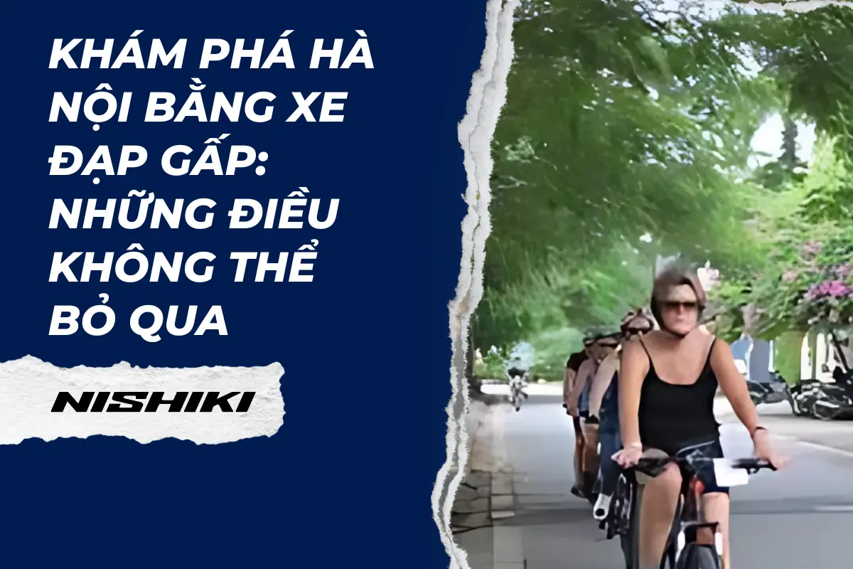 Khám phá Hà Nội bằng xe đạp gấp: Những điều không thể bỏ qua Khám phá Hà Nội bằng xe đạp gấp: Những điều không thể bỏ qua