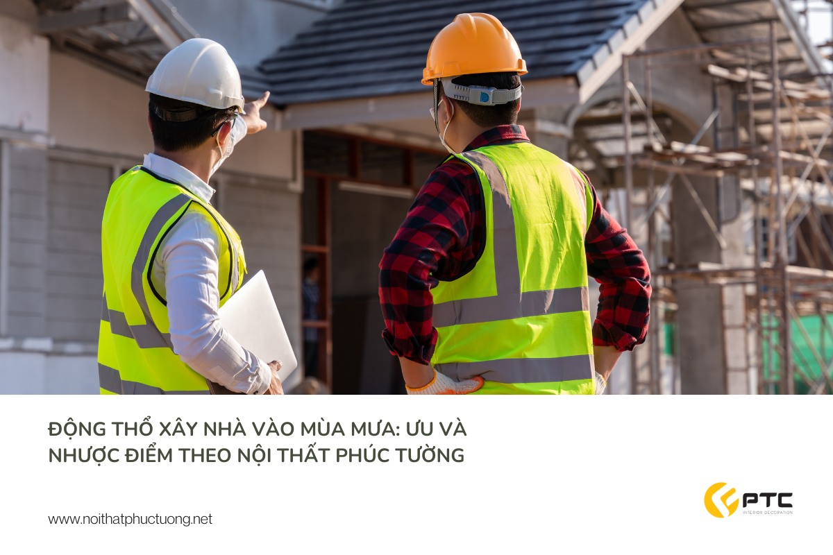 Động thổ xây nhà vào mùa mưa: Ưu và nhược điểm theo Nội Thất Phúc Tường