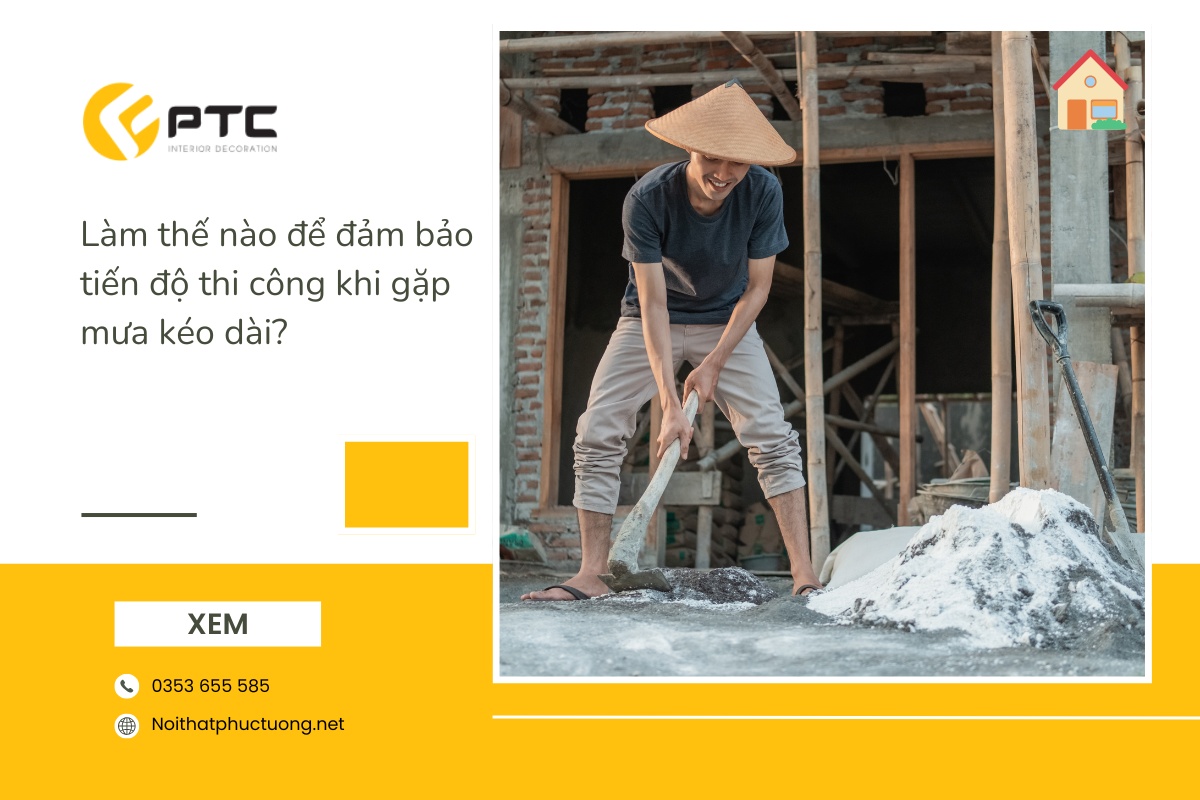 Làm thế nào để đảm bảo tiến độ thi công khi gặp mưa kéo dài?