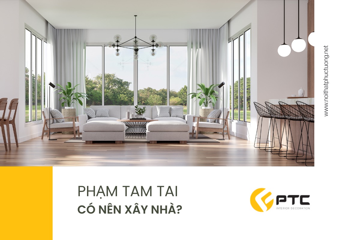 Phạm Tam Tai Có Nên Xây Nhà? Vai Trò Của Nội Thất Phúc Tường Trong Việc Hoàn Thiện Không Gian Sống