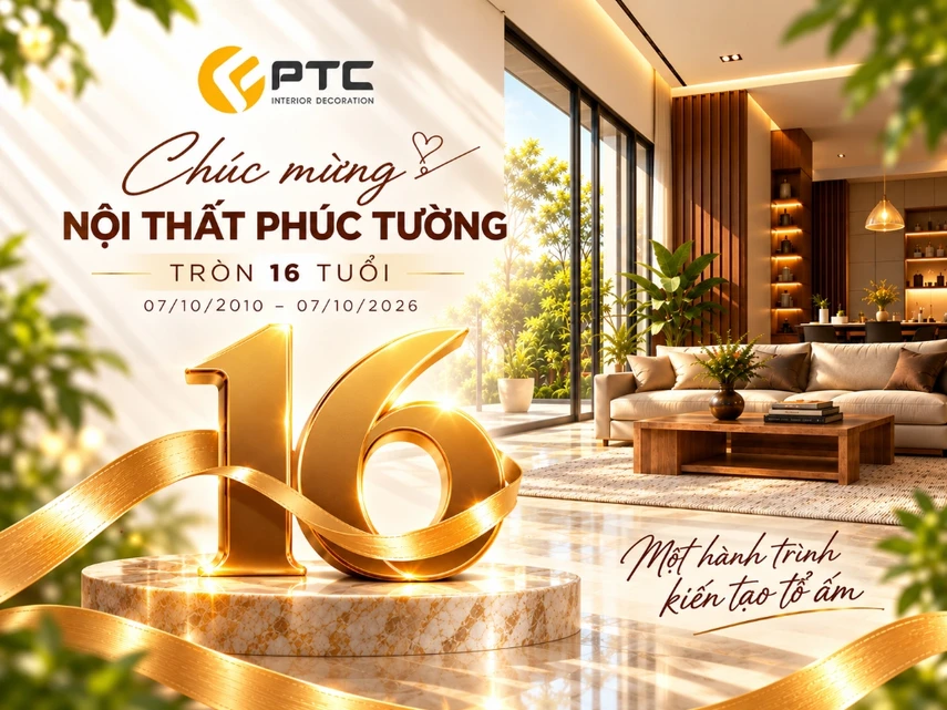 Chúc mừng sinh nhật Nội Thất Phúc Tường tròn 16 tuổi hành trình kiến tạo tổ ấm