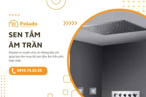 Sen tắm âm trần Ưu điểm và những kinh nghiệm hữu ích khi chọn mua