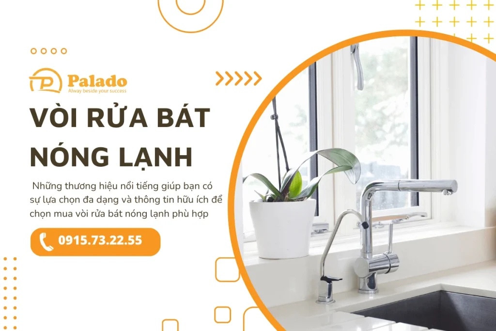 Vòi rửa bát nóng lạnh hãng nào tốt? Kinh nghiệm chọn mua (Phần 2)