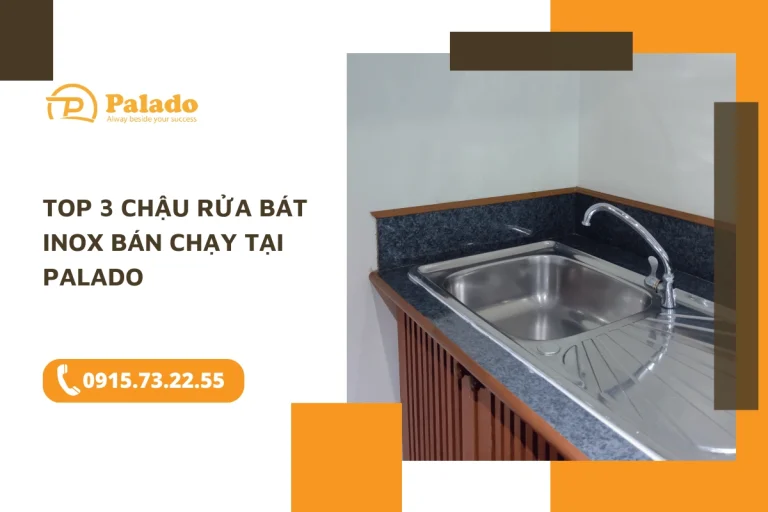 Top 3 chậu rửa bát Inox bán chạy tại Palado