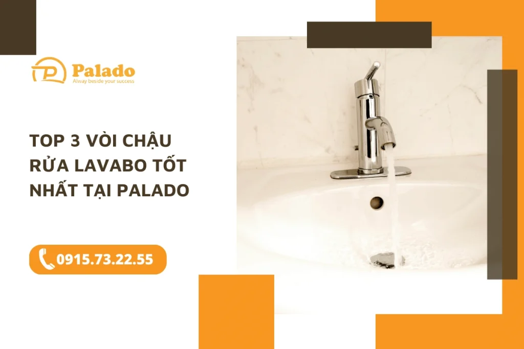 Top 3 vòi chậu rửa lavabo tốt nhất tại Palado