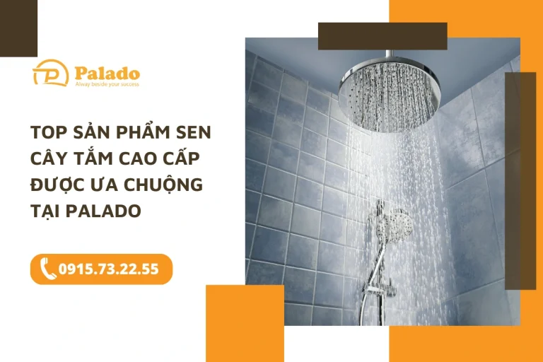 Top sản phẩm sen cây tắm cao cấp được ưa chuộng tại Palado