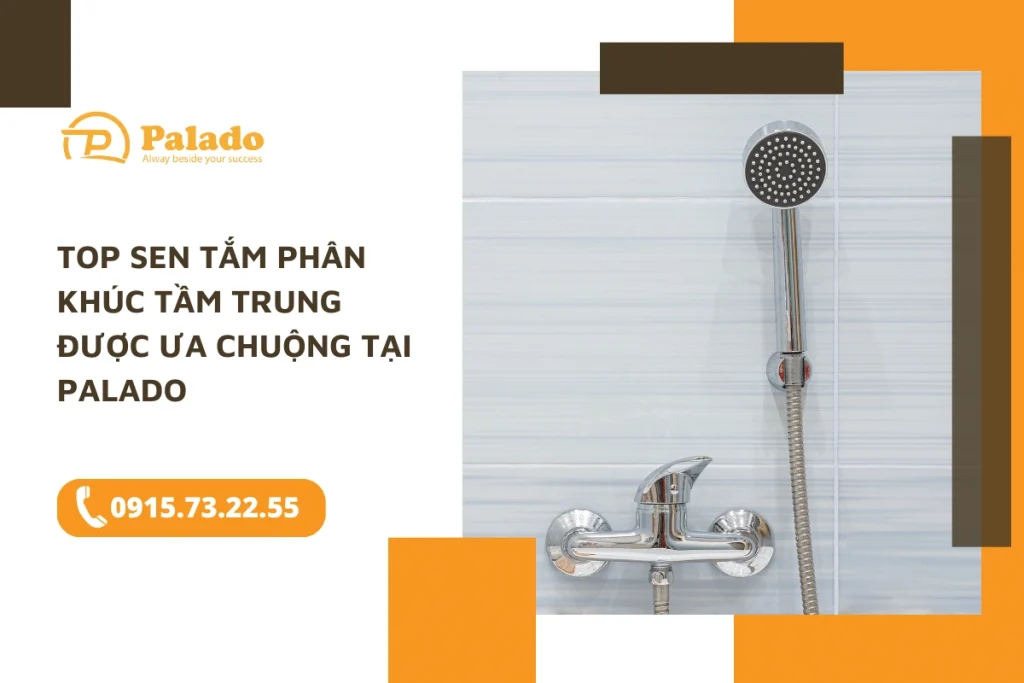 Top sen tắm phân khúc tầm trung được ưa chuộng tại Palado