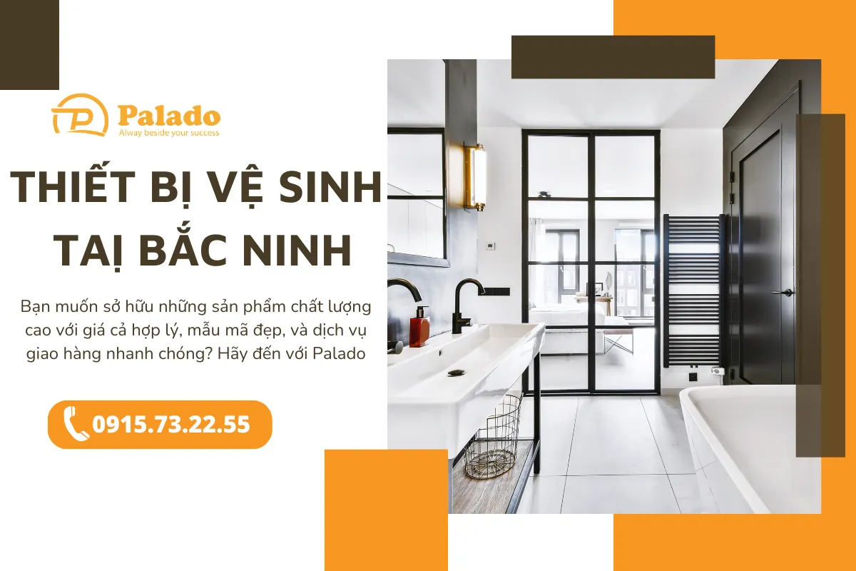 Mua thiết bị vệ sinh tại Bắc Ninh Palado uy tín, giá rẻ