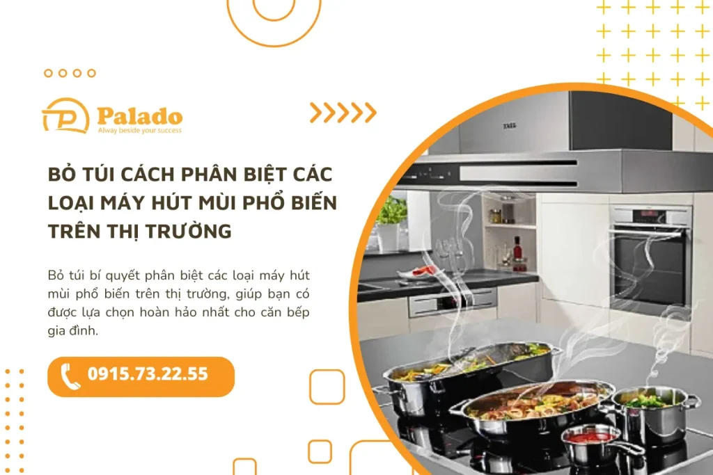 Bỏ túi cách phân biệt các loại máy hút mùi phổ biến trên thị trường