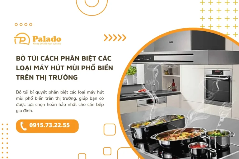 Bỏ túi cách phân biệt các loại máy hút mùi phổ biến trên thị trường