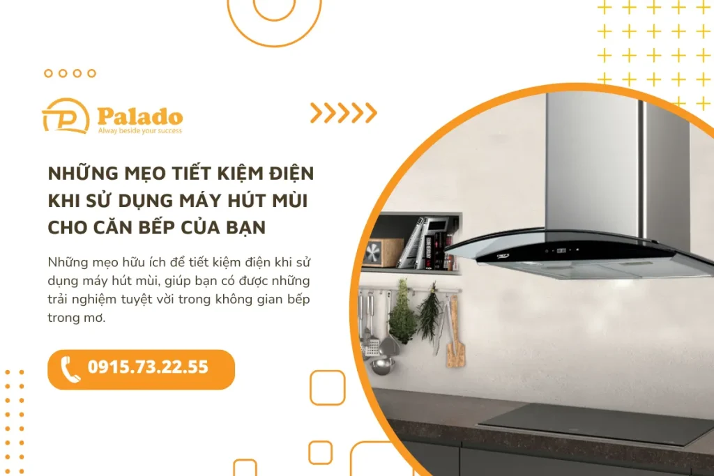 Những mẹo tiết kiệm điện khi sử dụng máy hút mùi cho căn bếp của bạn