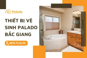 Tại sao nên chọn thiết bị vệ sinh Palado Bắc Giang