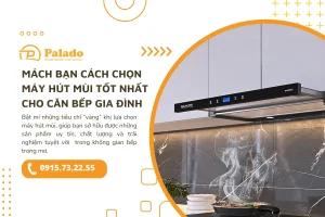 Mách bạn cách chọn máy hút mùi tốt nhất cho căn bếp gia đình