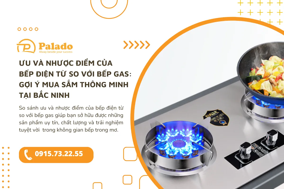 Ưu và nhược điểm của bếp điện từ so với bếp gas: Gợi ý mua sắm thông minh tại Bắc Ninh