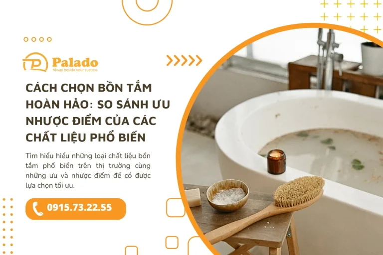 Cách chọn bồn tắm hoàn hảo So sánh ưu nhược điểm của các chất liệu phổ biến