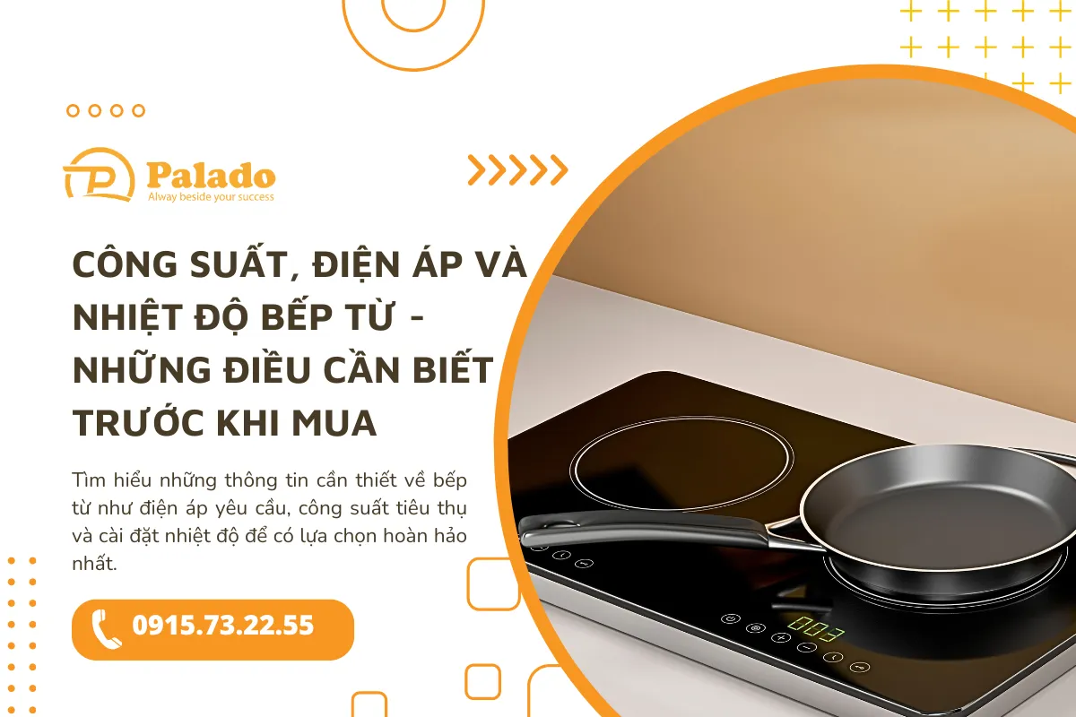 Công suất, điện áp và nhiệt độ bếp từ Những điều cần biết trước khi mua
