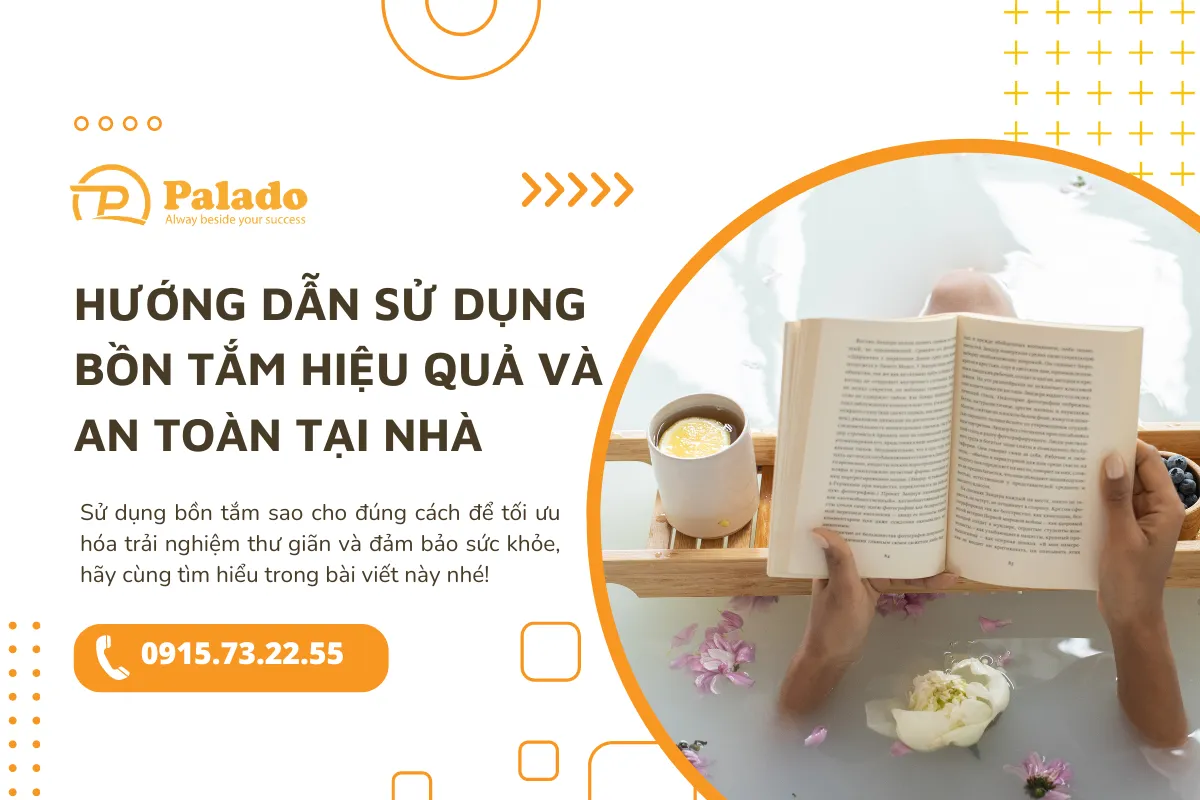 Hướng dẫn sử dụng bồn tắm hiệu quả và an toàn tại nhà