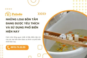 Những loại bồn tắm đang được yêu thích và sử dụng phổ biến hiện nay